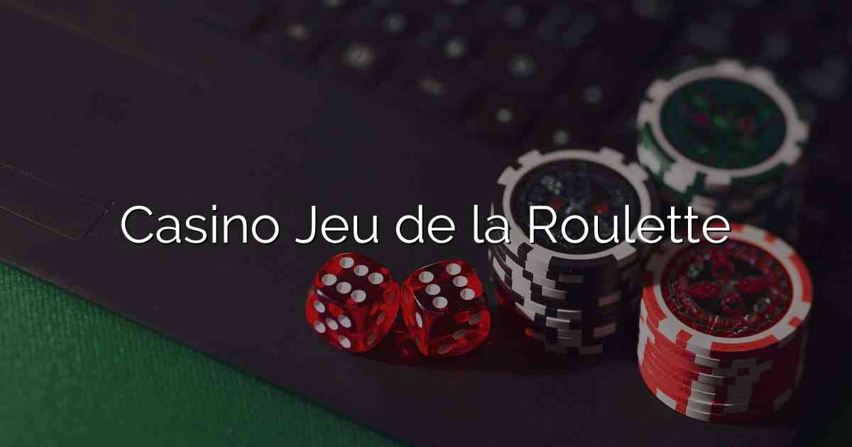 Casino Jeu de la Roulette