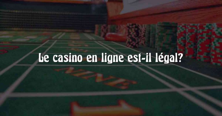 Le casino en ligne est-il légal?