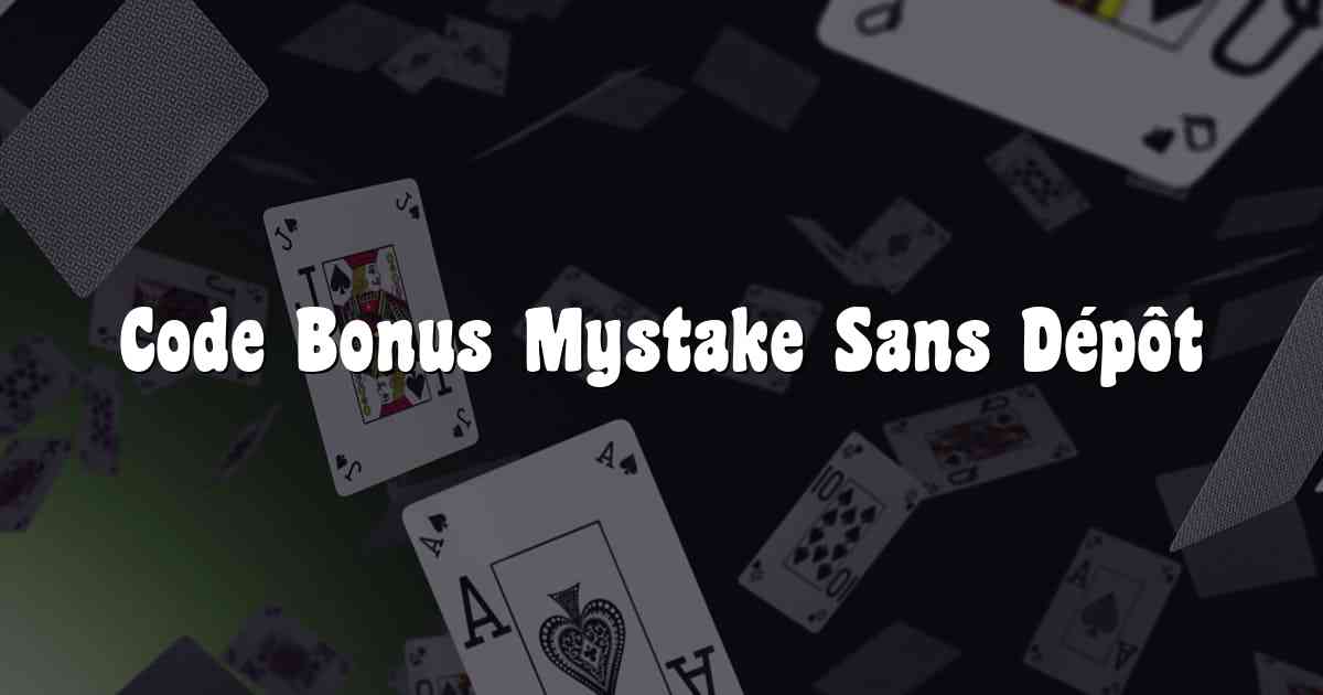 Code Bonus Mystake Sans Dépôt