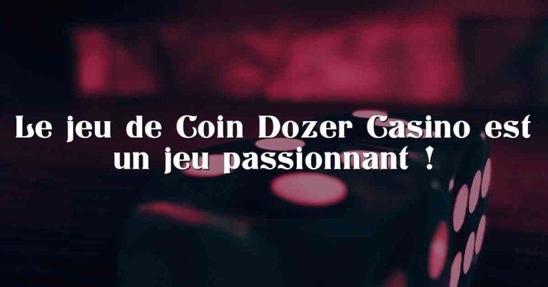 Le jeu de Coin Dozer Casino est un jeu passionnant !