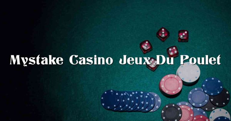 Mystake Casino Jeux Du Poulet