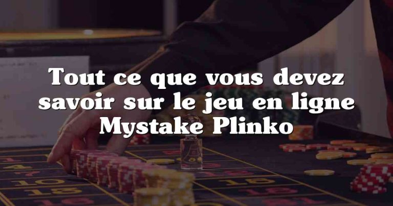 Tout ce que vous devez savoir sur le jeu en ligne Mystake Plinko