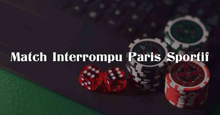 Match Interrompu Paris Sportif