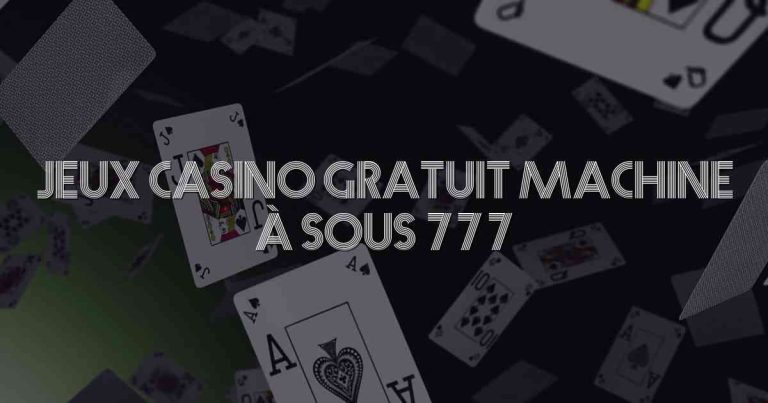 Jeux Casino Gratuit Machine à Sous 777