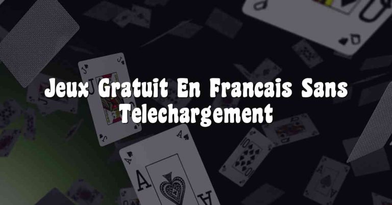 Jeux Gratuit En Francais Sans Telechargement