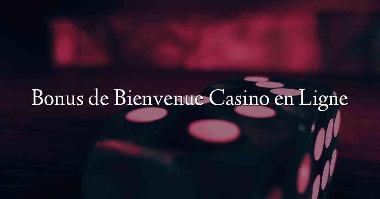 Bonus de Bienvenue Casino en Ligne