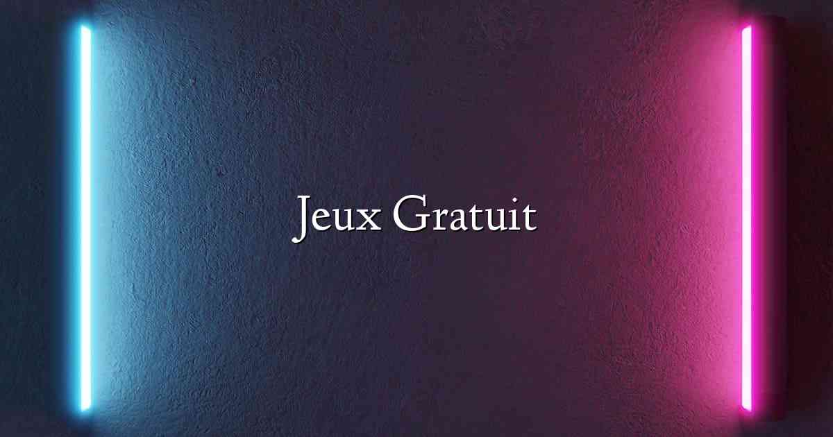 Jeux Gratuit Jeux Gratuit