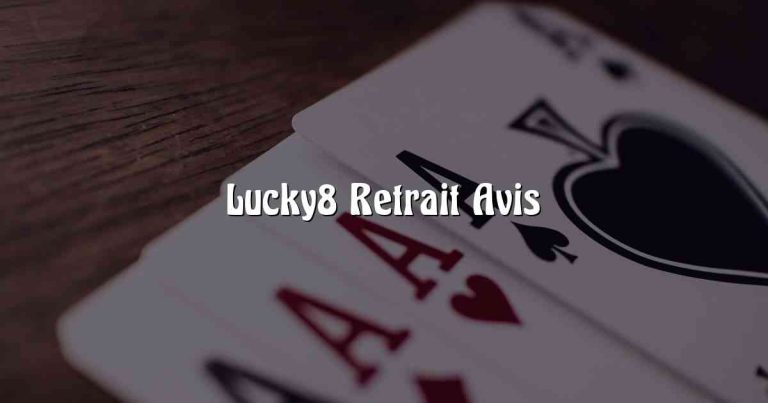 Lucky8 Retrait Avis