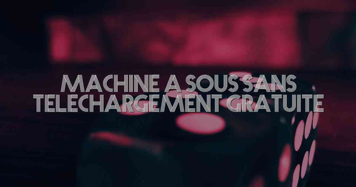 Machine a Sous Sans Telechargement Gratuite