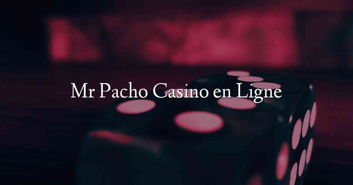 Mr Pacho Casino en Ligne