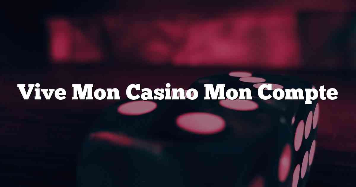 Vive Mon Casino Mon Compte