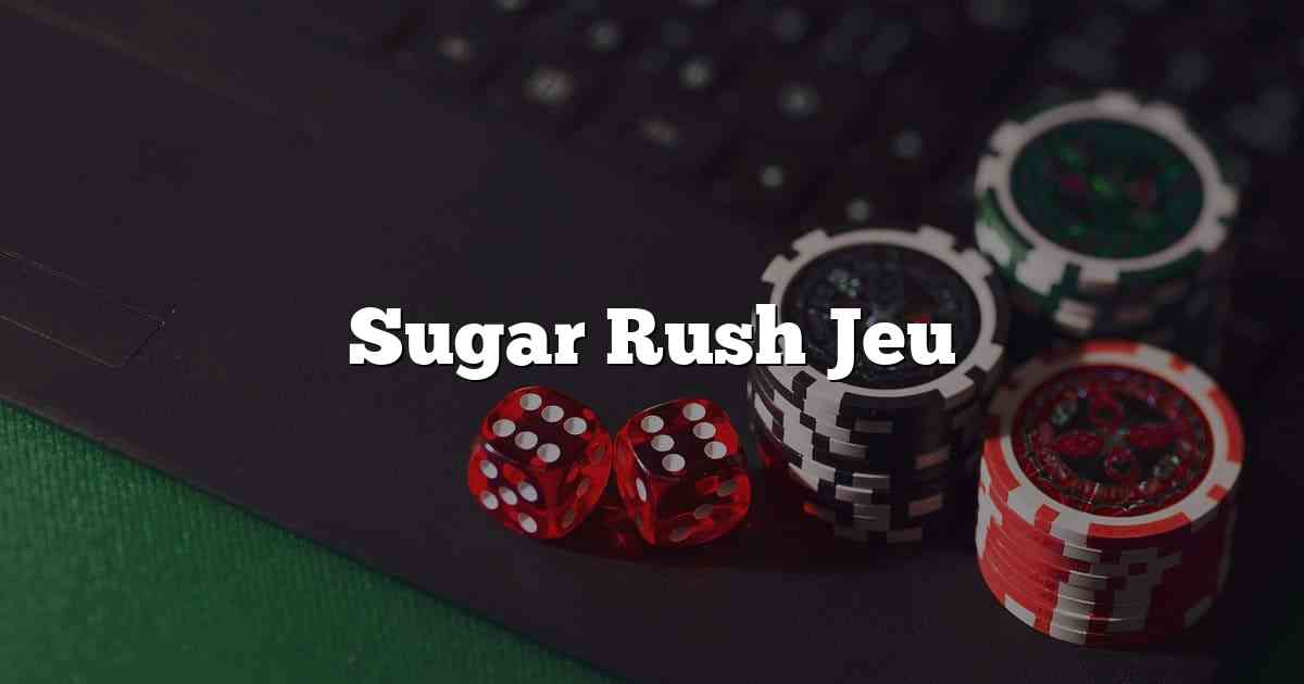 Sugar Rush Jeu