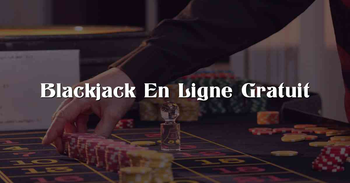 Blackjack En Ligne Gratuit