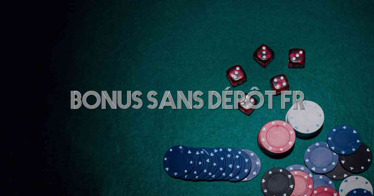 Bonus Sans Dépôt Fr