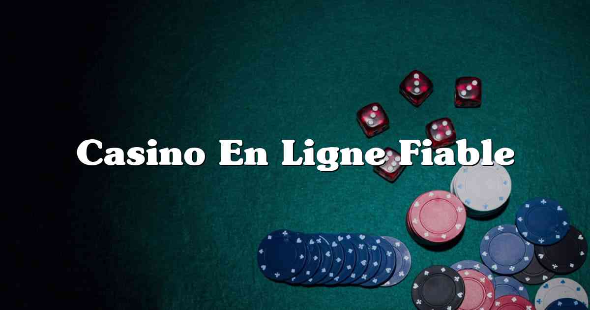 Casino En Ligne Fiable