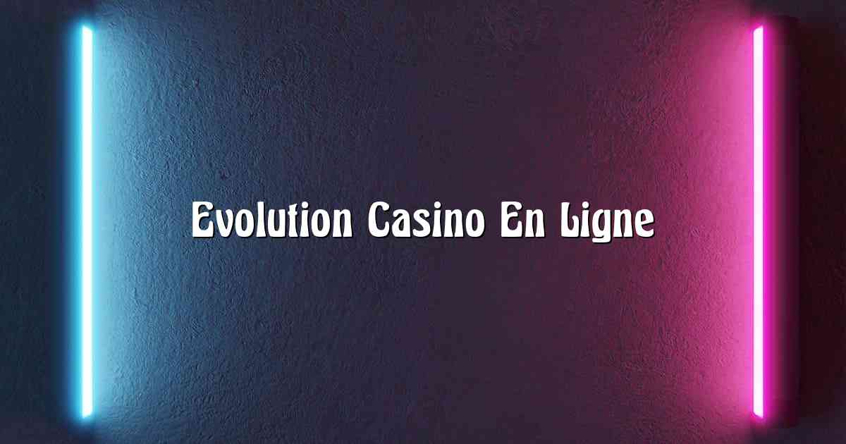 Evolution Casino En Ligne