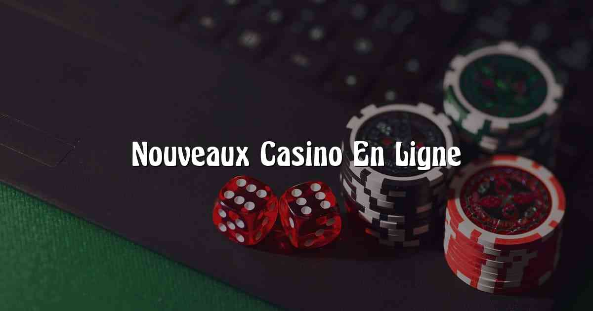 Nouveaux Casino En Ligne