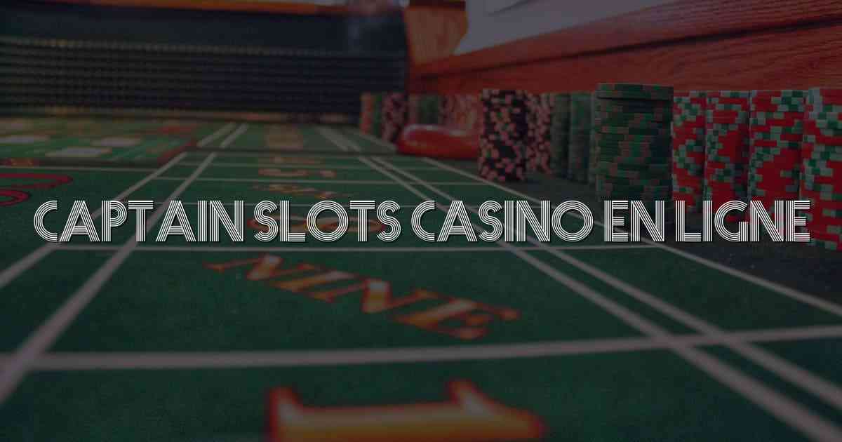 Captain Slots Casino En Ligne