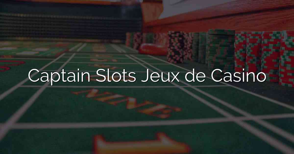 Captain Slots Jeux de Casino