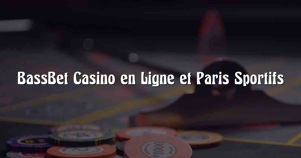BassBet Casino en Ligne et Paris Sportifs