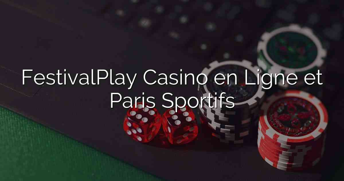 FestivalPlay Casino en Ligne et Paris Sportifs