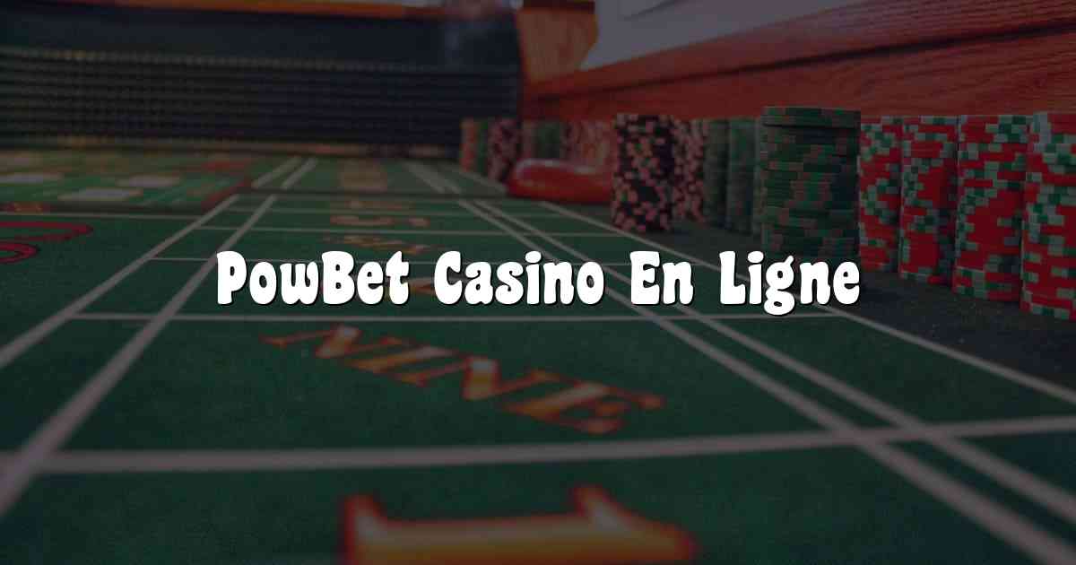 PowBet Casino En Ligne